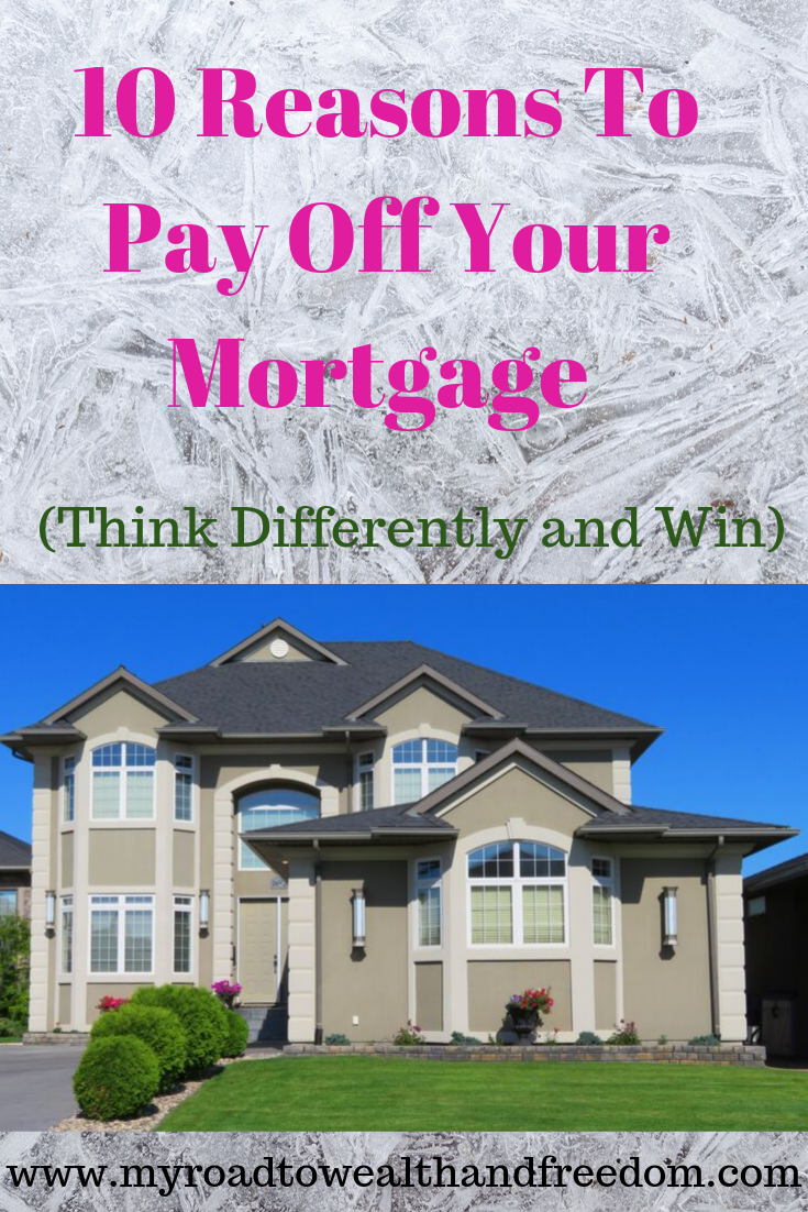 Reasons To Pay Off Your Mortgage Early - My Road To Wealth And Freedom